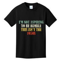 Retro I’M Not Aspiring To Be Humble This Isn’T The 1950s Kids T-Shirt