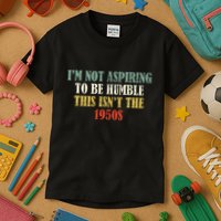 Retro I’M Not Aspiring To Be Humble This Isn’T The 1950s Kids T-Shirt