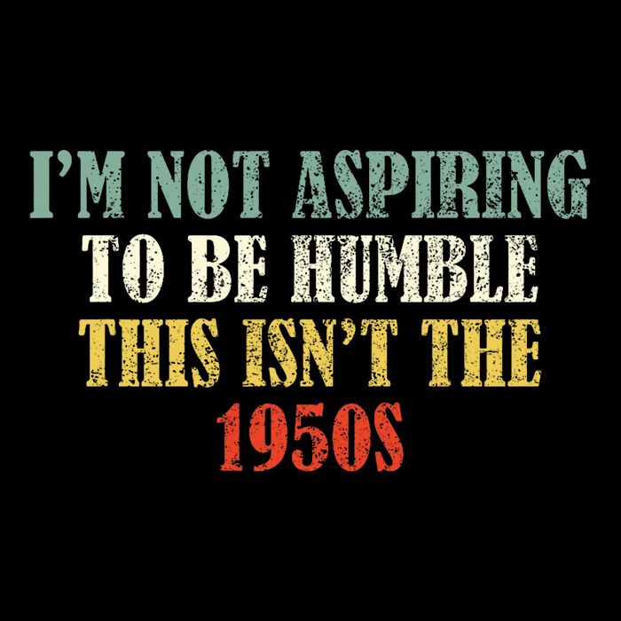 Retro I’M Not Aspiring To Be Humble This Isn’T The 1950s Kids T-Shirt
