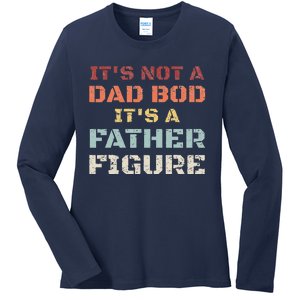 Retro Its Not A Dad Bod Its A Father Figure Fathers Day Gift Ladies Long Sleeve Shirt