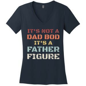 Retro Its Not A Dad Bod Its A Father Figure Fathers Day Gift Women's V-Neck T-Shirt