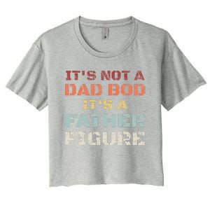 Retro Its Not A Dad Bod Its A Father Figure Fathers Day Gift Women's Crop Top Tee