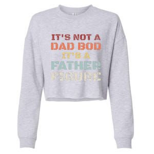 Retro Its Not A Dad Bod Its A Father Figure Fathers Day Gift Cropped Pullover Crew