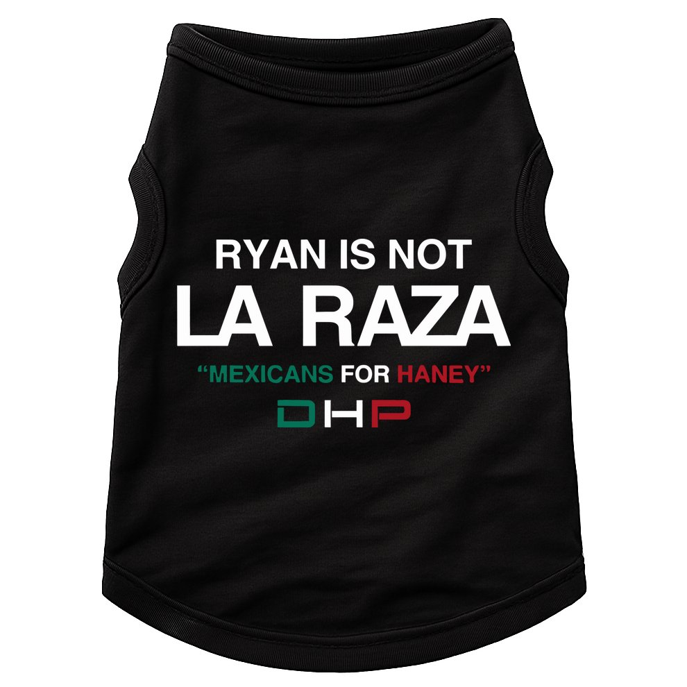 Ryan Is Not La Raza Mexicans For Haney Dhp Doggie Tank