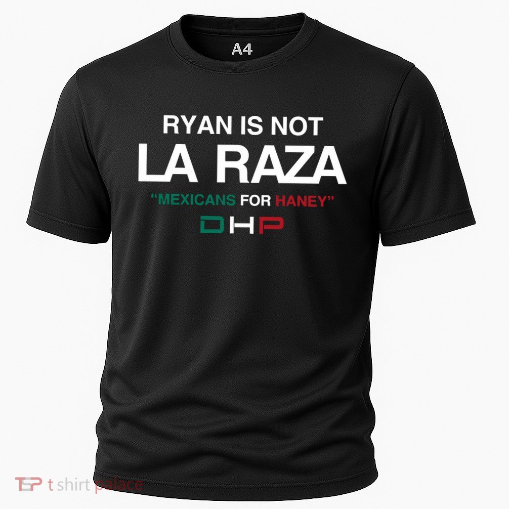 Ryan Is Not La Raza Mexicans For Haney Dhp Performance Shirt
