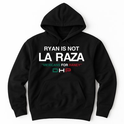 Ryan Is Not La Raza Mexicans For Haney Dhp Hoodie