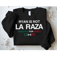 Ryan Is Not La Raza Mexicans For Haney Dhp Sweatshirt