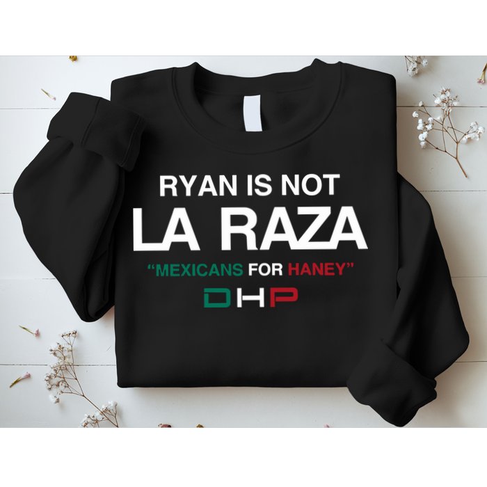 Ryan Is Not La Raza Mexicans For Haney Dhp Sweatshirt