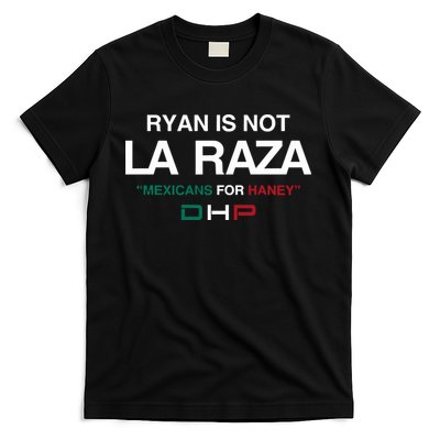 Ryan Is Not La Raza Mexicans For Haney Dhp T-Shirt