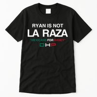 Ryan Is Not La Raza Mexicans For Haney Dhp Tall T-Shirt