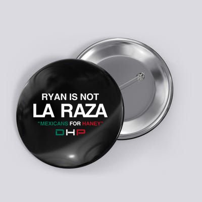 Ryan Is Not La Raza Mexicans For Haney Dhp Button