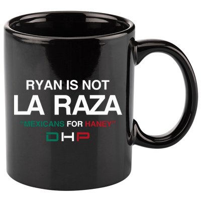 Ryan Is Not La Raza Mexicans For Haney Dhp 11oz C Handle Ceramic Mug