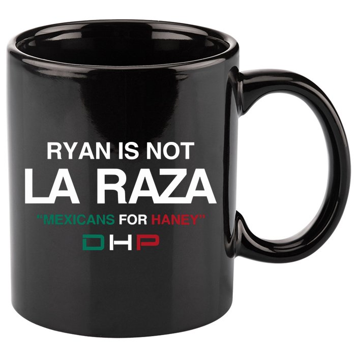 Ryan Is Not La Raza Mexicans For Haney Dhp 11oz C Handle Ceramic Mug