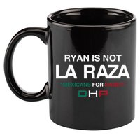 Ryan Is Not La Raza Mexicans For Haney Dhp 11oz C Handle Ceramic Mug