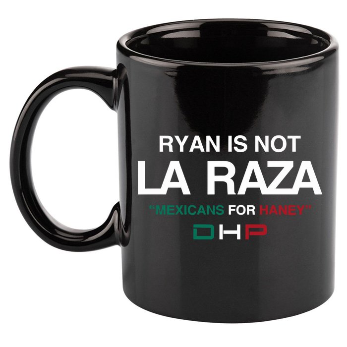 Ryan Is Not La Raza Mexicans For Haney Dhp 11oz C Handle Ceramic Mug