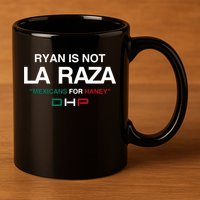 Ryan Is Not La Raza Mexicans For Haney Dhp 11oz C Handle Ceramic Mug