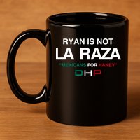 Ryan Is Not La Raza Mexicans For Haney Dhp 11oz C Handle Ceramic Mug