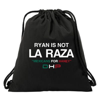 Ryan Is Not La Raza Mexicans For Haney Dhp Drawstring Bag