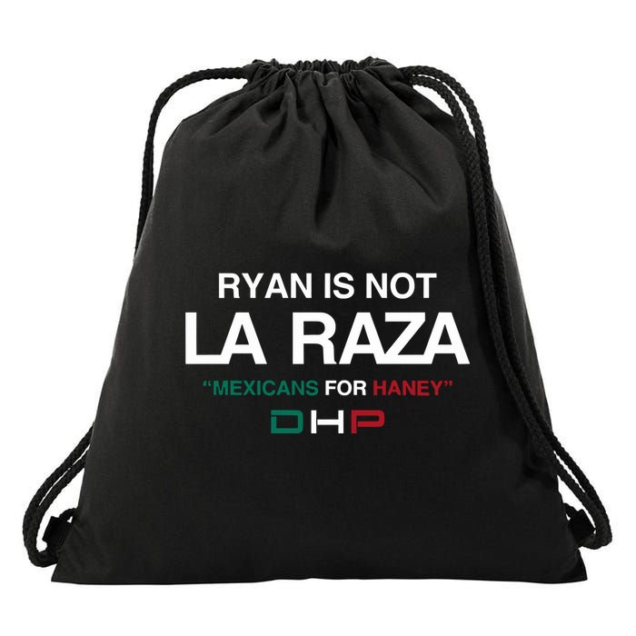 Ryan Is Not La Raza Mexicans For Haney Dhp Drawstring Bag