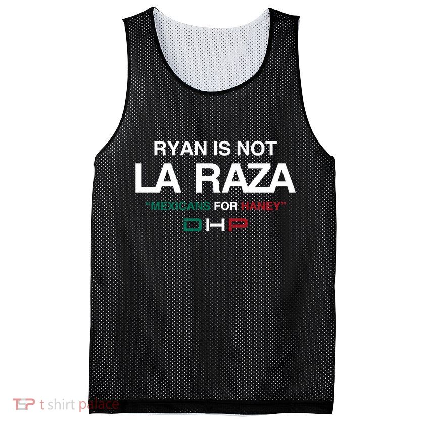 Ryan Is Not La Raza Mexicans For Haney Dhp Mesh Reversible Basketball Jersey Tank
