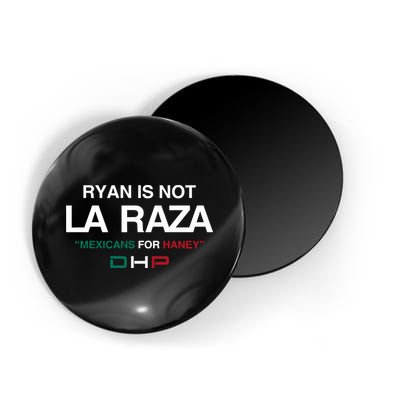 Ryan Is Not La Raza Mexicans For Haney Dhp Magnet