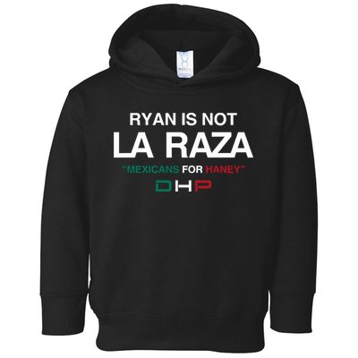 Ryan Is Not La Raza Mexicans For Haney Dhp Toddler Hoodie
