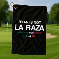 Ryan Is Not La Raza Mexicans For Haney Dhp Golf Towel