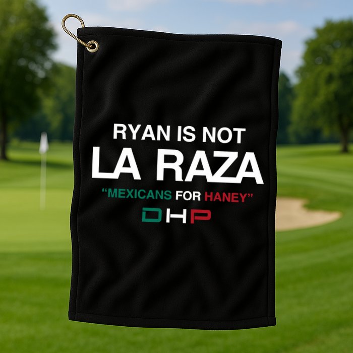 Ryan Is Not La Raza Mexicans For Haney Dhp Golf Towel
