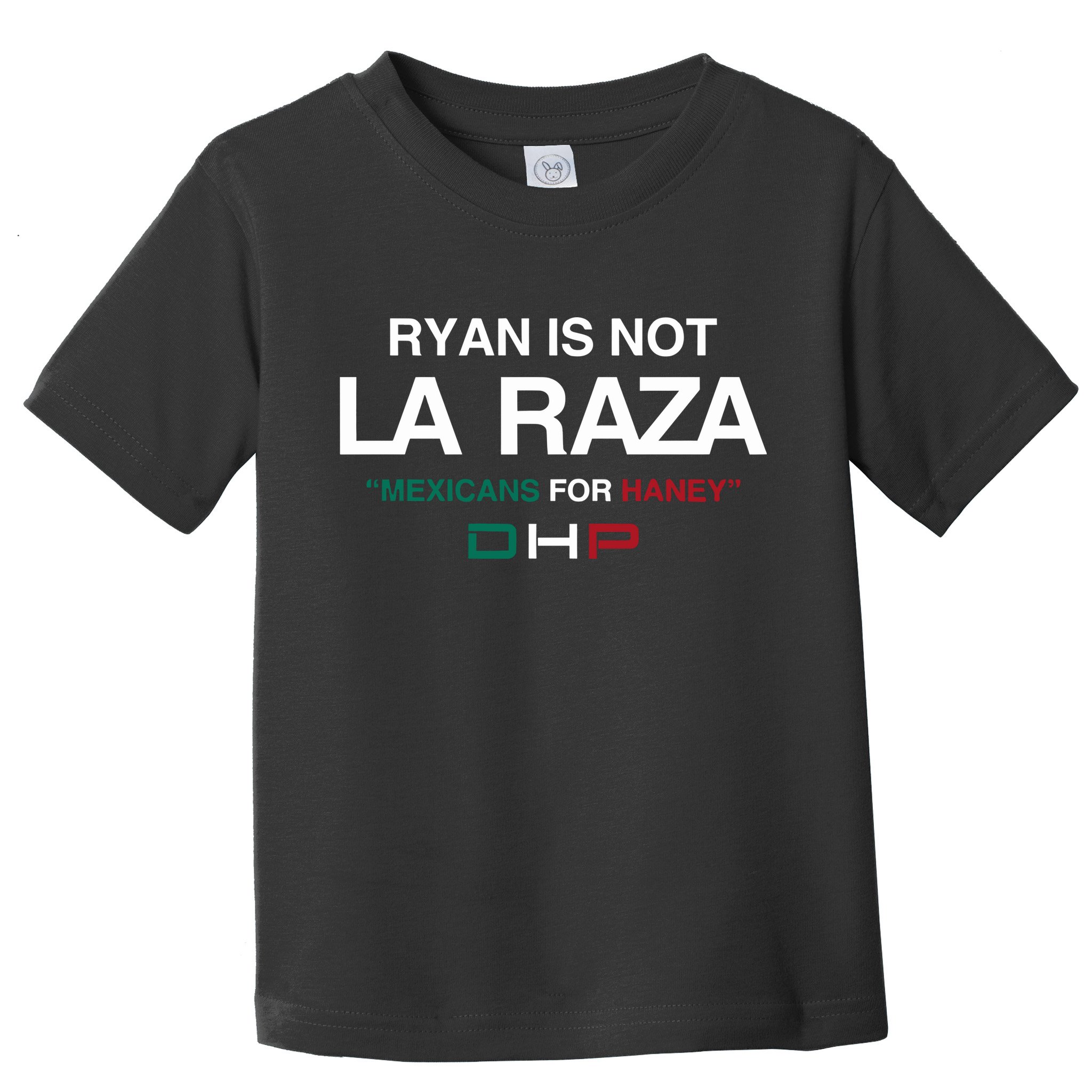 Ryan Is Not La Raza Mexicans For Haney Dhp Toddler T-Shirt