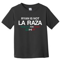 Ryan Is Not La Raza Mexicans For Haney Dhp Toddler T-Shirt