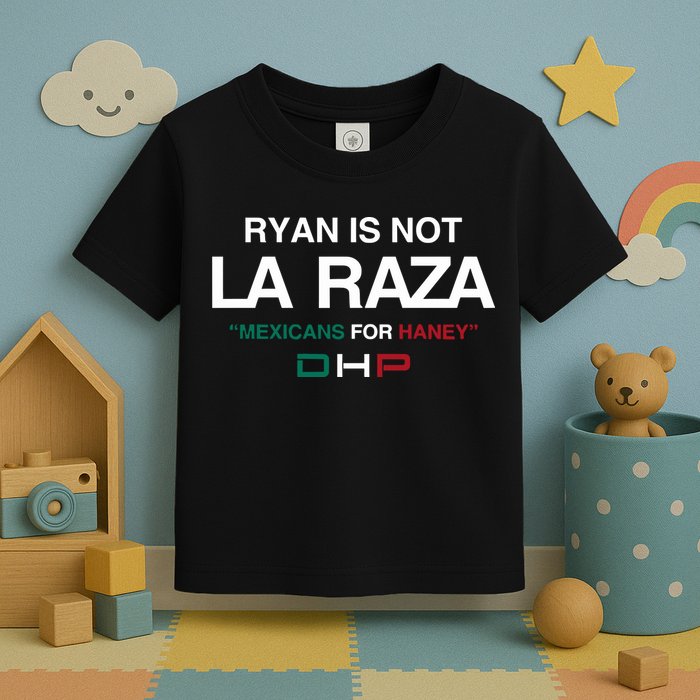 Ryan Is Not La Raza Mexicans For Haney Dhp Toddler T-Shirt