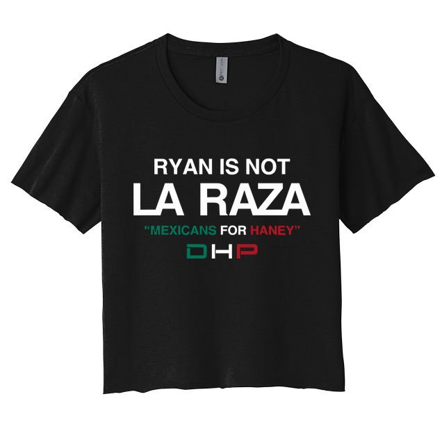 Ryan Is Not La Raza Mexicans For Haney Dhp Crop Top