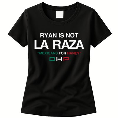 Ryan Is Not La Raza Mexicans For Haney Dhp Womens T-Shirt