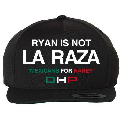 Ryan Is Not La Raza Mexicans For Haney Dhp Wool Snapback Cap