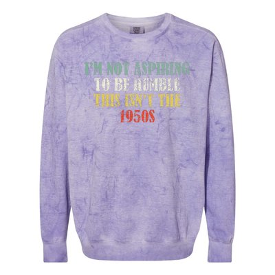 Retro I’M Not Aspiring To Be Humble This Isn’T The 1950s Colorblast Crewneck Sweatshirt