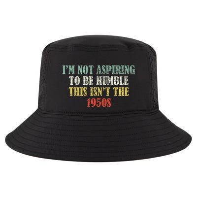 Retro I’M Not Aspiring To Be Humble This Isn’T The 1950s Cool Comfort Performance Bucket Hat