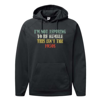 Retro I’M Not Aspiring To Be Humble This Isn’T The 1950s Performance Fleece Hoodie