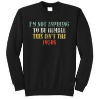 Retro I’M Not Aspiring To Be Humble This Isn’T The 1950s Sweatshirt