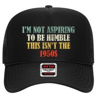 Retro I’M Not Aspiring To Be Humble This Isn’T The 1950s Trucker Hat