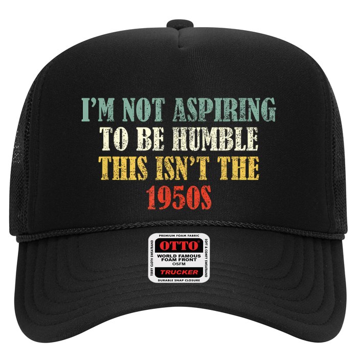 Retro I’M Not Aspiring To Be Humble This Isn’T The 1950s Trucker Hat