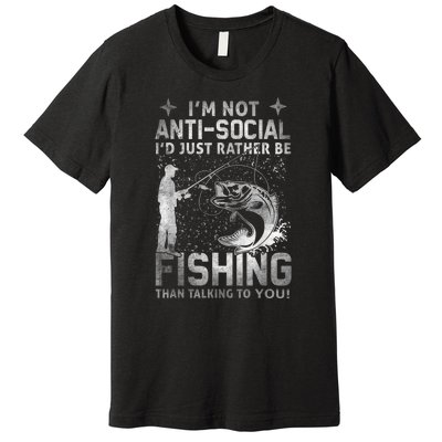 Really Im Not Antisocial Id Just Rather Be Fishing Gift Premium T-Shirt