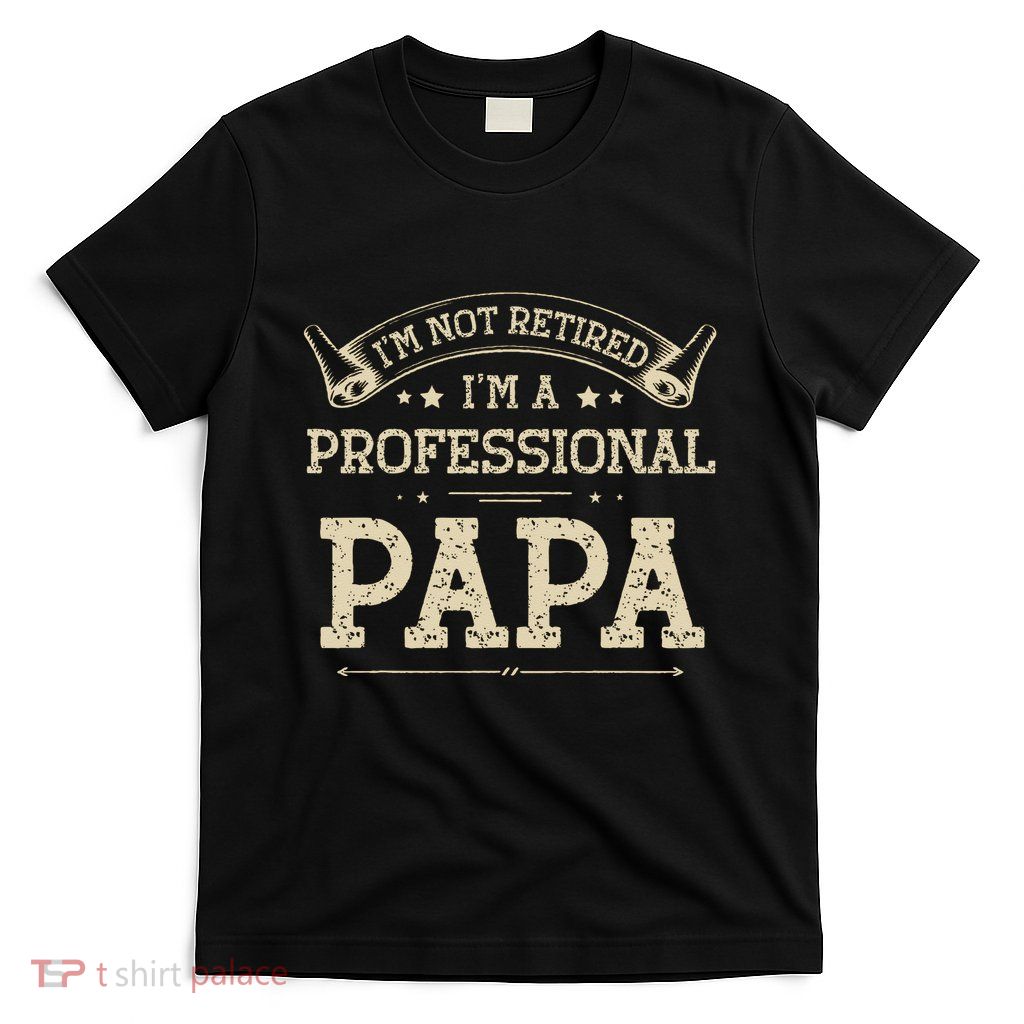 Retro Im Not Retired A Professional Papa Gift For Dad T-Shirt