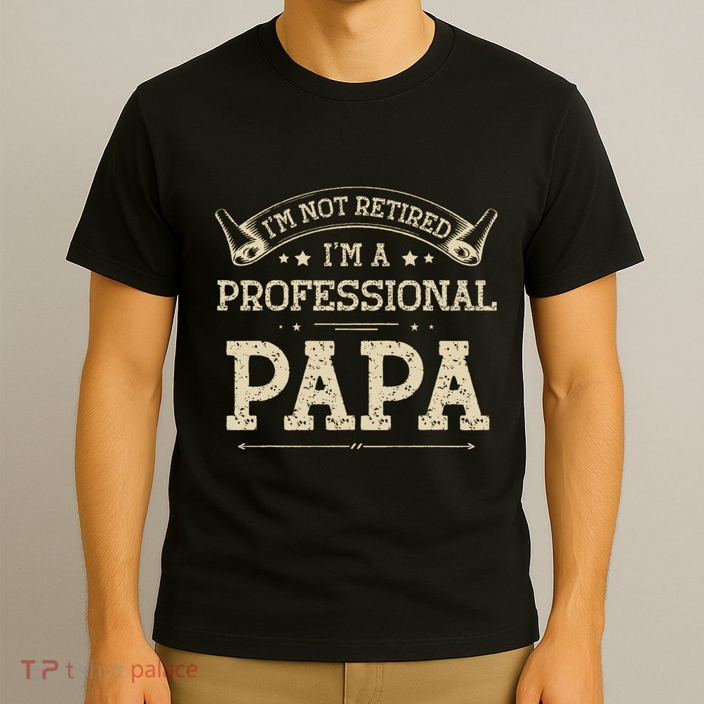 Retro Im Not Retired A Professional Papa Gift For Dad T-Shirt