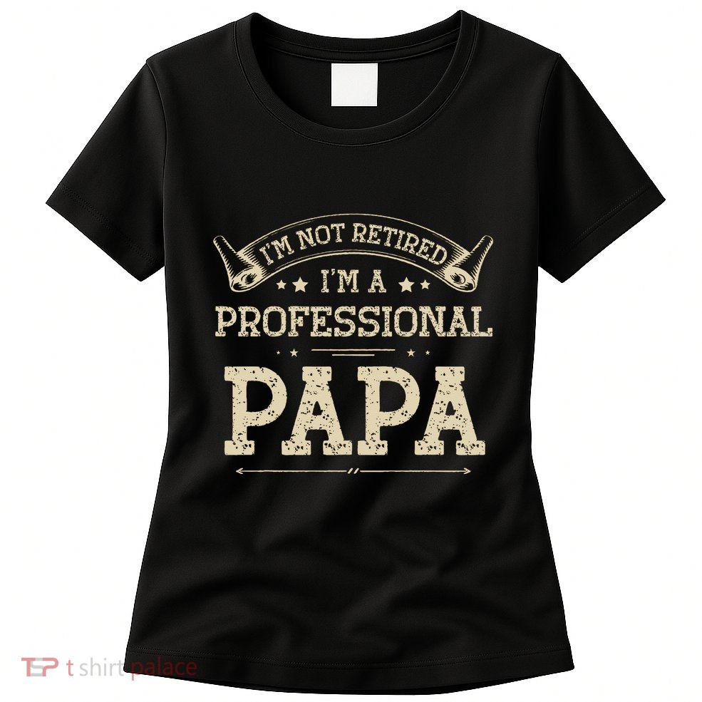Retro Im Not Retired A Professional Papa Gift For Dad Womens T-Shirt