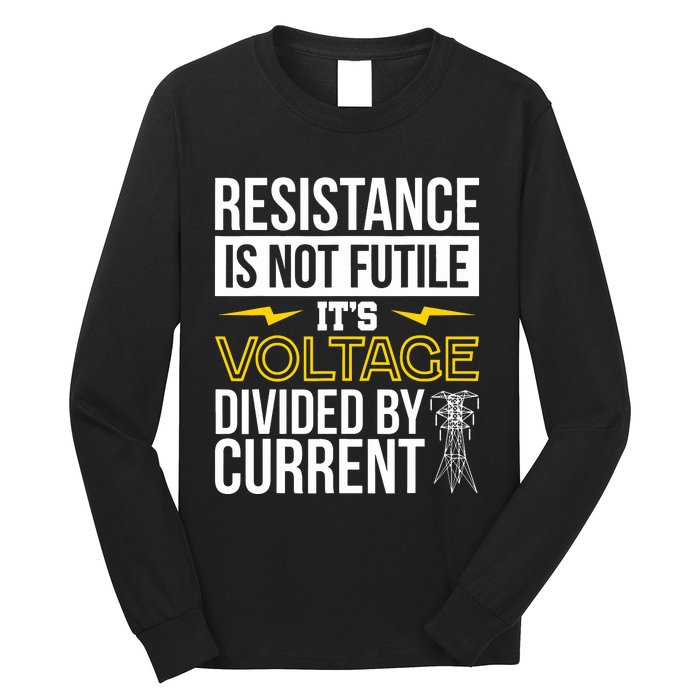 Resistance Is Not Futile Funny Electrician Long Sleeve Shirt