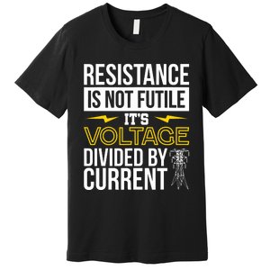 Resistance Is Not Futile Funny Electrician Premium T-Shirt