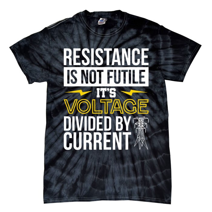 Resistance Is Not Futile Funny Electrician Tie-Dye T-Shirt