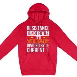 Resistance Is Not Futile Funny Electrician Premium Pullover Hoodie