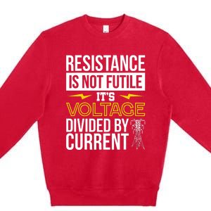 Resistance Is Not Futile Funny Electrician Premium Crewneck Sweatshirt