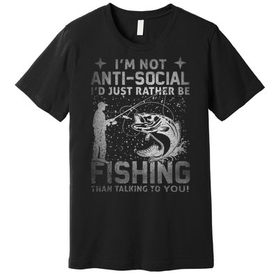 Really I'm Not Anti Social I'd Just Rather Be Fishing Premium T-Shirt